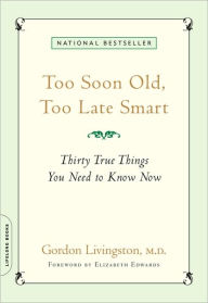 Too Soon Old Too Late Smart - Gordon Livingston